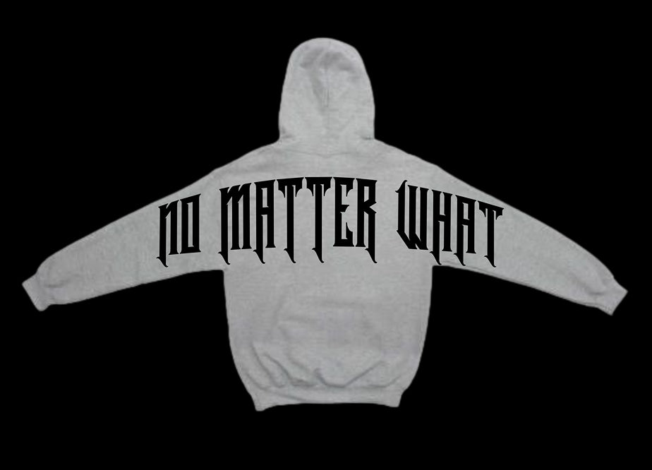 Gray hoodie with 'NO MATTER WHAT' text on a black background