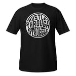 HUSTLE THROUGH THE STRUGGLE-Unisex T-Shirt