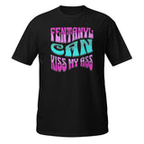 Women's-FENTANYL CAN KISS MY ASS- Unisex T-Shirt