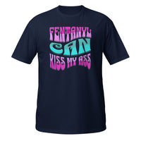 Women's-FENTANYL CAN KISS MY ASS- Unisex T-Shirt